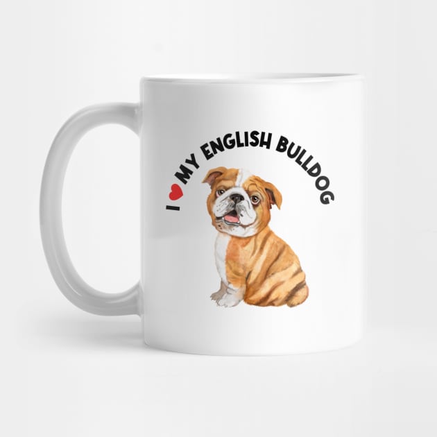 I Love My English Bulldog Cute English Bulldog Puppy by AdrianaHolmesArt